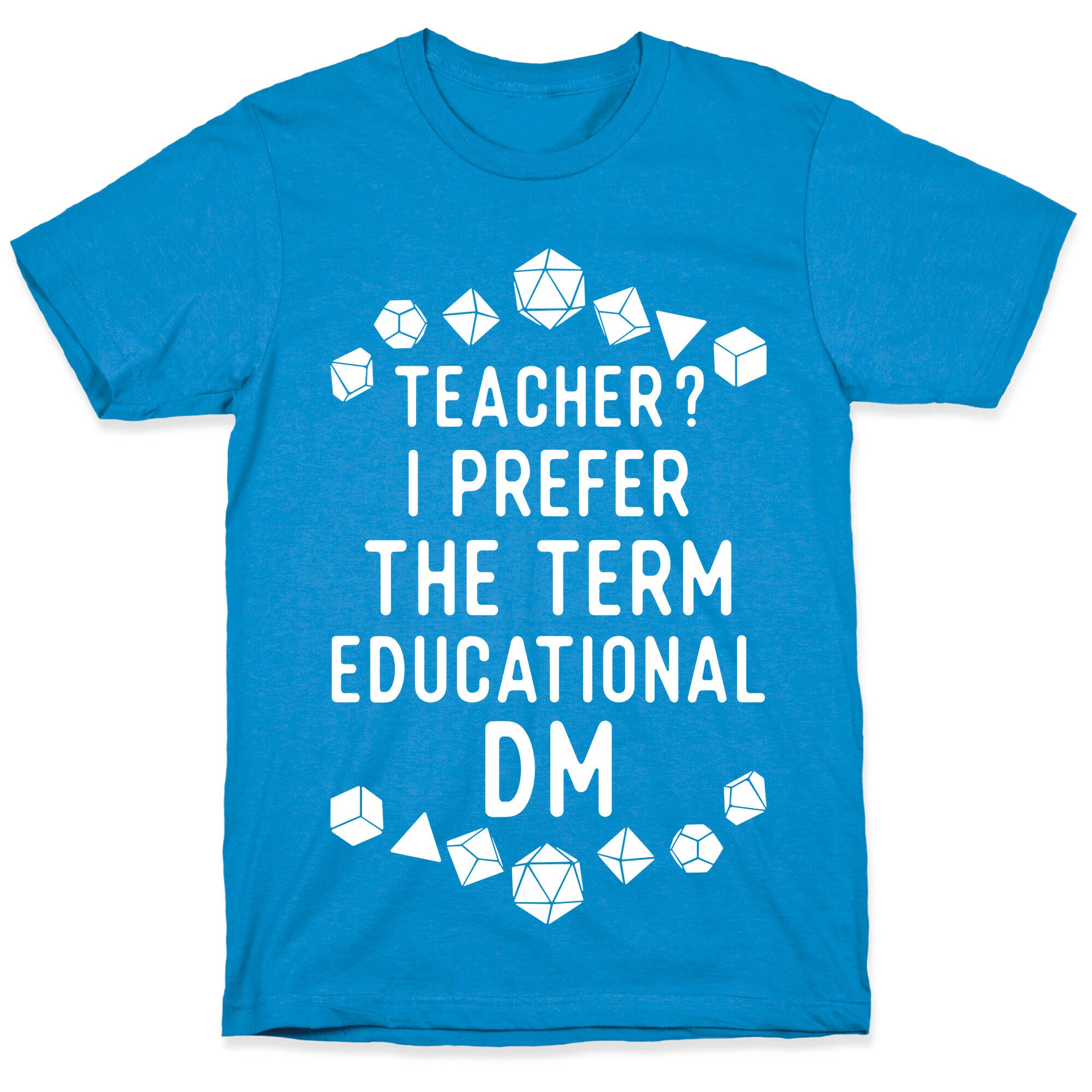 Teacher? I Prefer The Term Educational DM T-Shirt